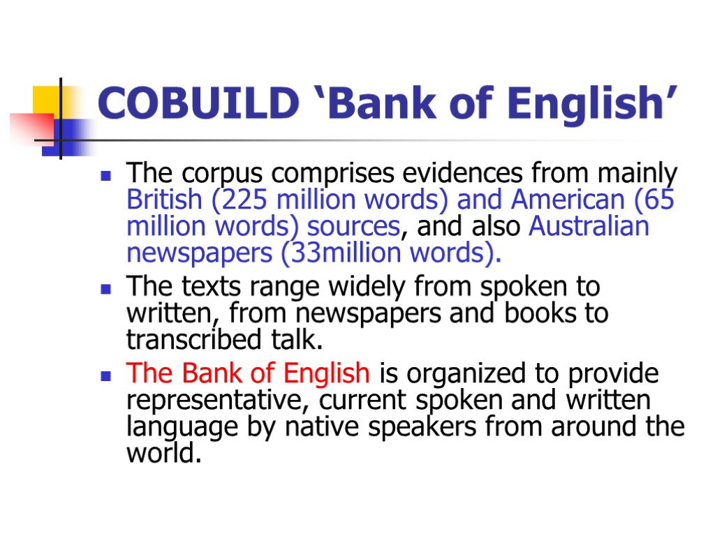 COBUILD ‘Bank of English’ The corpus comprises evidences from mainly British (225 million words)